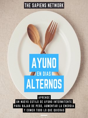 cover image of Ayuno En Dias Alternos--Aprende Un Nuevo Estilo De Ayuno Intermitente Para Bajar De Peso, Aumentar La Energia Y Comer Todo Lo Que Quieras